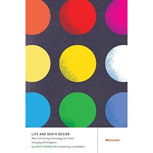 Katie Swindler Life and Death Design: What Life-Saving Technology Can Teach Everyday UX Designers Katie Swindler Life and Death Design: What Life-Saving Technology Can Teach Everyday UX Designers