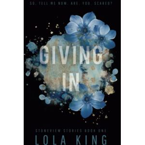 King, Lola Giving In: Stoneview Stories Book 1 King, Lola Giving In: Stoneview Stories Book 1