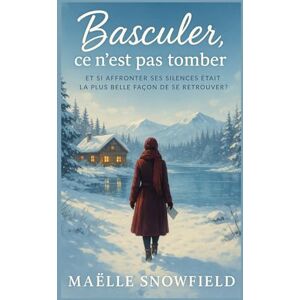 SNOWFIELD, Maëlle Basculer, ce n’est pas tomber: Et si affronter ses silences était la plus belle façon de se retrouver ? Un roman sensible et lumineux SNOWFIELD, Maëlle Basculer, ce n’est pas tomber: Et si affronter ses silences était la plus belle façon de se retrouver ? Un roman sensible et lumineux