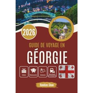 Shaw, Hawkins GUIDE DE VOYAGE EN GÉORGIE 2026: Montagnes, repas et erreurs qui en ont valu la peine Shaw, Hawkins GUIDE DE VOYAGE EN GÉORGIE 2026: Montagnes, repas et erreurs qui en ont valu la peine