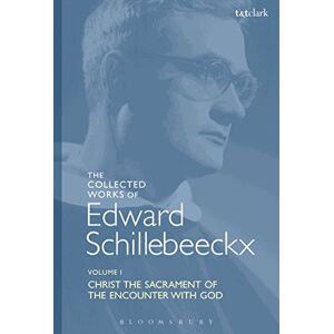 Schillebeeckx, Edward The Collected Works of Edward Schillebeeckx Volume 1: Christ the Sacrament of the Encounter with God (Edward Schillebeeckx Collected Works) Schillebeeckx, Edward The Collected Works of Edward Schillebeeckx Volume 1: Christ the Sacrament of the Encounter with God (Edward Schillebeeckx Collected Works)