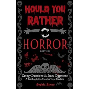 Rivers, Sophia Would You Rather Horror Edition: Creepy Decisions and Scary Questions A Terrifyingly Fun Game for Teens & Adults Rivers, Sophia Would You Rather Horror Edition: Creepy Decisions and Scary Questions A Terrifyingly Fun Game for Teens & Adults