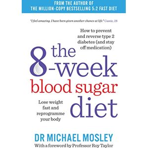 Mosley, Dr Michael The 8-Week Blood Sugar Diet: Lose weight fast and reprogramme your body (The Fast 800 series) Mosley, Dr Michael The 8-Week Blood Sugar Diet: Lose weight fast and reprogramme your body (The Fast 800 series)