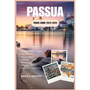 BOUTON, DAVID G. PASSAU TRAVEL GUIDE 2025-2026: “Discovering the Soul of Passau—One Stroll at a Time: A Fun Traveler’s Guide to Hidden Gems, Cozy Cafés, and Riverside Adventures All Season” BOUTON, DAVID G. PASSAU TRAVEL GUIDE 2025-2026: “Discovering the Soul of Passau—One Stroll at a Time: A Fun Traveler’s Guide to Hidden Gems, Cozy Cafés, and Riverside Adventures All Season”