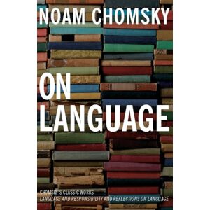 Chomsky, Noam On Language: Chomsky's Classic Works Language and Responsibility and Reflections on Language in One Volume Chomsky, Noam On Language: Chomsky's Classic Works Language and Responsibility and Reflections on Language in One Volume