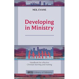 Evans, Neil Developing in Ministry: Handbook for Effective Christian Learning and Training (The SPCK Library of Ministry) Evans, Neil Developing in Ministry: Handbook for Effective Christian Learning and Training (The SPCK Library of Ministry)