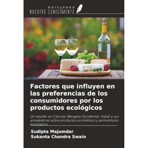 Majumdar, Sudipta Factores que influyen en las preferencias de los consumidores por los productos ecológicos: Un estudio en Calcuta (Bengala Occidental, India) y sus ... cosméticos y alimenticios ecológicos Majumdar, Sudipta Factores que influyen en las preferencias de los consumidores por los productos ecológicos: Un estudio en Calcuta (Bengala Occidental, India) y sus ... cosméticos y alimenticios ecológicos