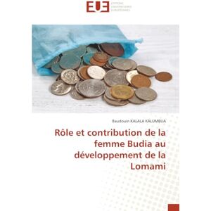 KALALA KALUMBUA, Baudouin Rôle et contribution de la femme Budia au développement de la Lomami KALALA KALUMBUA, Baudouin Rôle et contribution de la femme Budia au développement de la Lomami