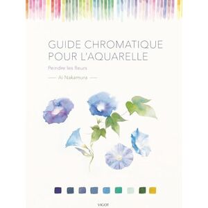 Nakamura, Ai Guide chromatique pour l'aquarelle: Peindre les fleurs Nakamura, Ai Guide chromatique pour l'aquarelle: Peindre les fleurs