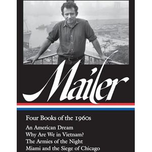 Norman : Four Books of the 1960s (LOA #305): An American Dream / Why Are We in Vietnam? / The Armies of the Night / Miami and the Siege of Chicago (The Library of America, 305) Norman : Four Books of the 1960s (LOA #305): An American Dream / Why Are We in Vietnam? / The Armies of the Night / Miami and the Siege of Chicago (The Library of America, 305)