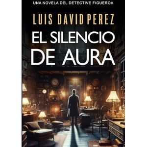 Pérez, Luis David El silencio de Aura (Detective privado Unai Figueroa) Pérez, Luis David El silencio de Aura (Detective privado Unai Figueroa)