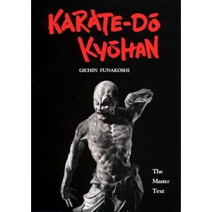 Funakoshi, Gichin Karate-Do Kyohan: The Master Text Funakoshi, Gichin Karate-Do Kyohan: The Master Text
