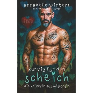 Winters, Annabelle Kurvig für den Scheich: Die Kellnerin aus Wisconsin (Kurvige Frauen für Scheichs: Heiße Königliche Milliardär-Romantikromane) Winters, Annabelle Kurvig für den Scheich: Die Kellnerin aus Wisconsin (Kurvige Frauen für Scheichs: Heiße Königliche Milliardär-Romantikromane)