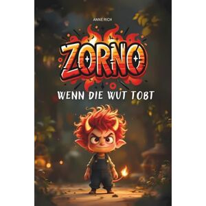 Rich, Anne ZORNO Wenn die Wut tobt: Das Wut Buch für Kinder über starke Gefühle – pädagogisch wertvoll. Heute bin ich Wut? Dieses Kinderbuch hilft, starke ... dem eigenen Wutmonster liebevoll umzugehen. Rich, Anne ZORNO Wenn die Wut tobt: Das Wut Buch für Kinder über starke Gefühle – pädagogisch wertvoll. Heute bin ich Wut? Dieses Kinderbuch hilft, starke ... dem eigenen Wutmonster liebevoll umzugehen.