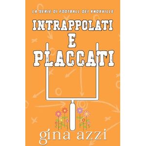 Azzi, Gina Intrappolati e placcati (La Serie di Football dei Knoxville) Azzi, Gina Intrappolati e placcati (La Serie di Football dei Knoxville)