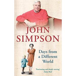 Simpson, John Days from a Different World: A Memoir of Childhood: A memoir of childhood in 1940s England Simpson, John Days from a Different World: A Memoir of Childhood: A memoir of childhood in 1940s England