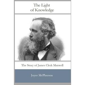 McPherson, Joyce The Light of Knowledge: The Story of James Clerk Maxwell (Joyce McPherson Biographies) McPherson, Joyce The Light of Knowledge: The Story of James Clerk Maxwell (Joyce McPherson Biographies)