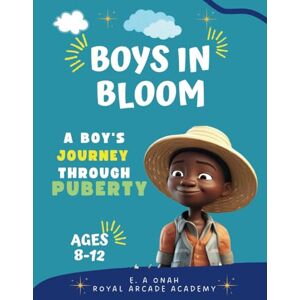 Onah, E.A Boys in Bloom: Growing Up Strong: Your Adventure Through Puberty Onah, E.A Boys in Bloom: Growing Up Strong: Your Adventure Through Puberty