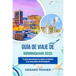 Homer, Gerard Guía De Viaje De Birmingham 2025: Tu guía esencial para la cultura, la historia y las atracciones de Birmingham (Journey Through the Globe) Homer, Gerard Guía De Viaje De Birmingham 2025: Tu guía esencial para la cultura, la historia y las atracciones de Birmingham (Journey Through the Globe)