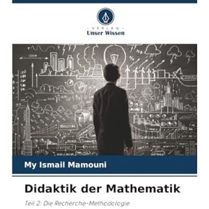 MAMOUNI, My Ismail Didaktik der Mathematik: Teil 2: Die Recherche-Methodologie MAMOUNI, My Ismail Didaktik der Mathematik: Teil 2: Die Recherche-Methodologie