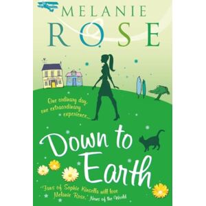 Rose, Melanie DOWN TO EARTH: One ordinary day, one extraordinary experience… Rose, Melanie DOWN TO EARTH: One ordinary day, one extraordinary experience…
