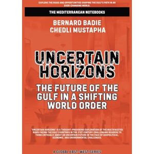 Badie, Bernard Uncertain Horizons: The Future Of The Gulf In A Shifting World Order (The Mediterranean Notebooks) Badie, Bernard Uncertain Horizons: The Future Of The Gulf In A Shifting World Order (The Mediterranean Notebooks)