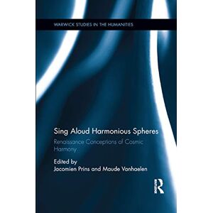 Sing Aloud Harmonious Spheres: Renaissance Conceptions of Cosmic Harmony (Warwick Series in the Humanities) Sing Aloud Harmonious Spheres: Renaissance Conceptions of Cosmic Harmony (Warwick Series in the Humanities)
