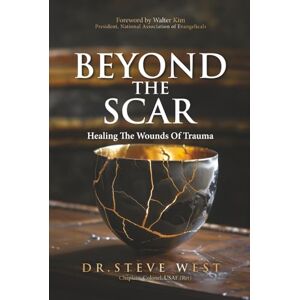 West, Dr Steve Beyond The Scar: Healing The Wounds Of Trauma (Scarred Series) West, Dr Steve Beyond The Scar: Healing The Wounds Of Trauma (Scarred Series)