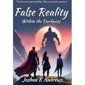 Andrews, Joshua K False Reality: Within the Darkness (Book 1) Andrews, Joshua K False Reality: Within the Darkness (Book 1)