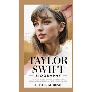 Bush Taylor Swift Biography: Architect of Reinvention – A Biographical Study in Personal and Artistic Transformation Bush Taylor Swift Biography: Architect of Reinvention – A Biographical Study in Personal and Artistic Transformation