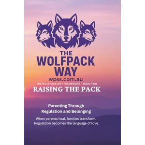 Byrne, Jyee Peter Raising the Pack: Parenting Through Regulation and Belonging Byrne, Jyee Peter Raising the Pack: Parenting Through Regulation and Belonging