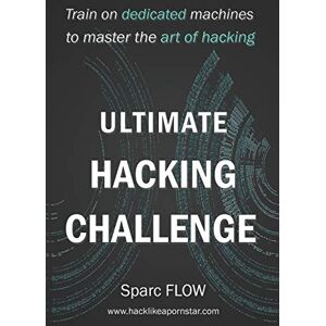 FLOW, Sparc Ultimate Hacking Challenge: Train on dedicated machines to master the art of hacking: 3 (Hacking the planet) FLOW, Sparc Ultimate Hacking Challenge: Train on dedicated machines to master the art of hacking: 3 (Hacking the planet)