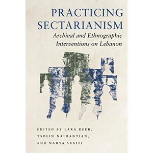 Stanford University Press Practicing Sectarianism: Archival and Ethnographic Interventions on Lebanon Stanford University Press Practicing Sectarianism: Archival and Ethnographic Interventions on Lebanon