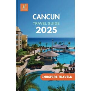 Travels, Inkspire Cancun Travel Guide 2025: Venture into Hidden Gems, Top Spots, and Local Treasures for an Unforgettable Escape Travels, Inkspire Cancun Travel Guide 2025: Venture into Hidden Gems, Top Spots, and Local Treasures for an Unforgettable Escape