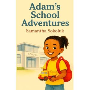 Sokoluk, Samantha Adam's School Adventures (Adam's Adventures) Sokoluk, Samantha Adam's School Adventures (Adam's Adventures)