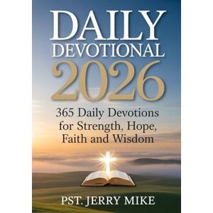 Mike, Pst. Jerry Daily Devotional 2026: 365 Daily Devotions for Strength, Hope, Faith and Wisdom Mike, Pst. Jerry Daily Devotional 2026: 365 Daily Devotions for Strength, Hope, Faith and Wisdom