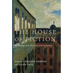 Gordon, Caroline The House of Fiction: An Anthology of the Short Story with Commentary Gordon, Caroline The House of Fiction: An Anthology of the Short Story with Commentary