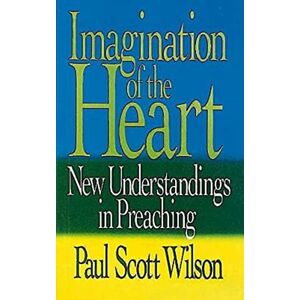 Wilson Imagination of the Heart: New Understandings in Preaching Wilson Imagination of the Heart: New Understandings in Preaching