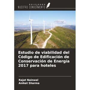 Nainwal, Rajat Estudio de viabilidad del Código de Edificación de Conservación de Energía 2017 para hoteles Nainwal, Rajat Estudio de viabilidad del Código de Edificación de Conservación de Energía 2017 para hoteles