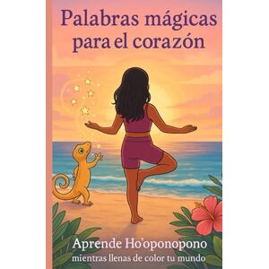 Millás Gómez, Cris Palabras mágicas para el corazón: Aprende Ho'oponopono mientras llenas de color tu mundo Millás Gómez, Cris Palabras mágicas para el corazón: Aprende Ho'oponopono mientras llenas de color tu mundo