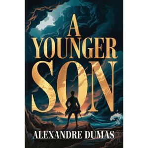 Dumas, Alexandre A Younger Son: A New Translation Dumas, Alexandre A Younger Son: A New Translation
