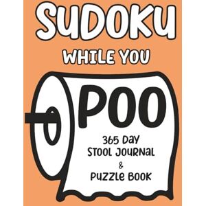 Lee Sudoku While You Poo: 365 Day Stool Journal & Puzzle Book Lee Sudoku While You Poo: 365 Day Stool Journal & Puzzle Book