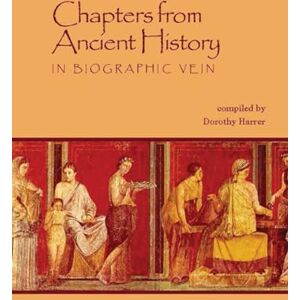 Harrer, Dorothy Chapters from Ancient History: In Biographic Vein Harrer, Dorothy Chapters from Ancient History: In Biographic Vein