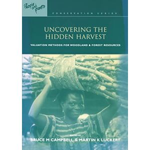 Uncovering the Hidden Harvest: Valuation Methods for Woodland and Forest Resources (People and Plants International Conservation) Uncovering the Hidden Harvest: Valuation Methods for Woodland and Forest Resources (People and Plants International Conservation)