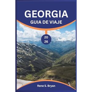 Bryan, Rene S. GEORGIA GUÍA DE VIAJE 2026: Descubra la joya oculta del Cáucaso: Perspectivas de expertos de 2026 sobre Tbilisi, Svaneti y Batumi; Secretos de la ... Consejos de viaje económicos para aventurer Bryan, Rene S. GEORGIA GUÍA DE VIAJE 2026: Descubra la joya oculta del Cáucaso: Perspectivas de expertos de 2026 sobre Tbilisi, Svaneti y Batumi; Secretos de la ... Consejos de viaje económicos para aventurer