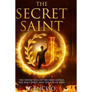 enciso, gerardo The Secret Saint: THE DIVINE WILL OF THE HOLY FATHER, THE HOLY SPIRIT, AND THE SON OF MAN (THE SECRET SAINT SERIES) enciso, gerardo The Secret Saint: THE DIVINE WILL OF THE HOLY FATHER, THE HOLY SPIRIT, AND THE SON OF MAN (THE SECRET SAINT SERIES)