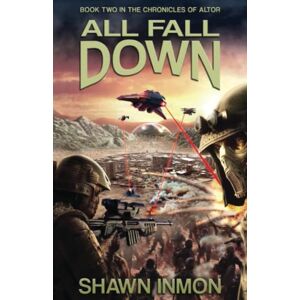 Inmon, Shawn All Fall Down: The Chronicles of Altor Inmon, Shawn All Fall Down: The Chronicles of Altor