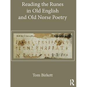 Birkett, Thomas Reading the Runes in Old English and Old Norse Poetry Birkett, Thomas Reading the Runes in Old English and Old Norse Poetry