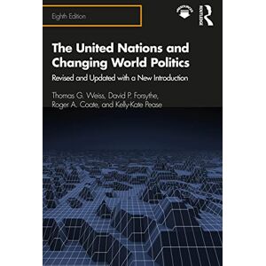 Weiss, Thomas G. The United Nations and Changing World Politics: Revised and Updated with a New Introduction Weiss, Thomas G. The United Nations and Changing World Politics: Revised and Updated with a New Introduction
