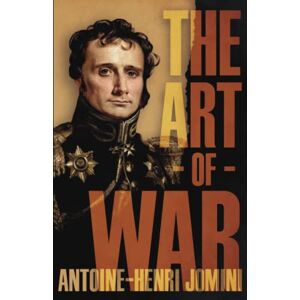 Jomini, Antoine-Henri The Art of War Jomini, Antoine-Henri The Art of War